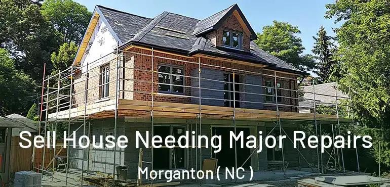  Sell House Needing Major Repairs Morganton ( NC )