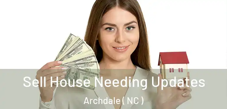  Sell House Needing Updates Archdale ( NC )