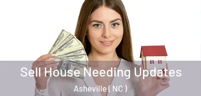  Sell House Needing Updates Asheville ( NC )