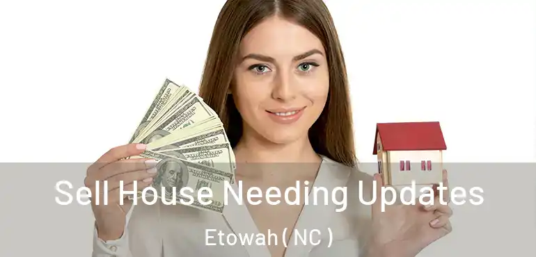  Sell House Needing Updates Etowah ( NC )