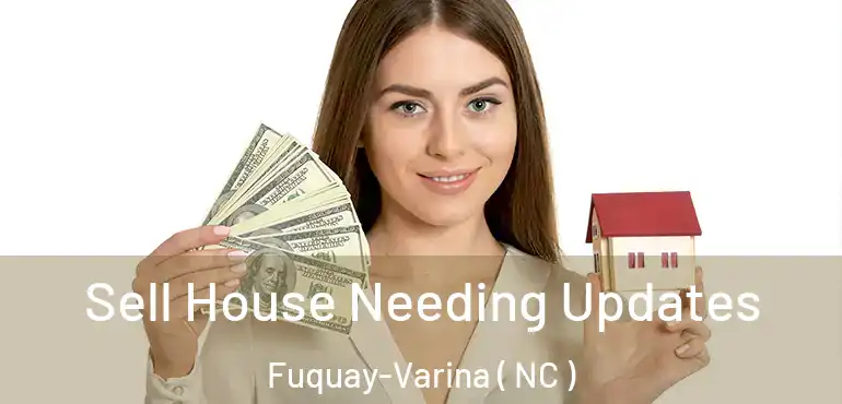  Sell House Needing Updates Fuquay-Varina ( NC )
