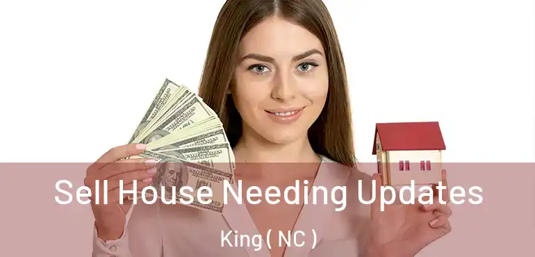  Sell House Needing Updates King ( NC )