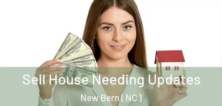  Sell House Needing Updates New Bern ( NC )