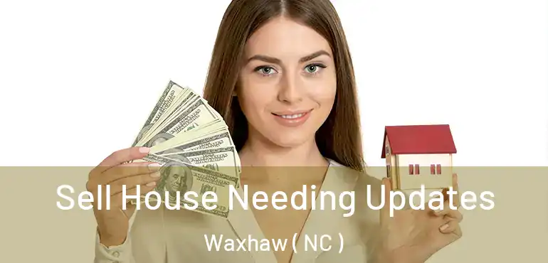  Sell House Needing Updates Waxhaw ( NC )