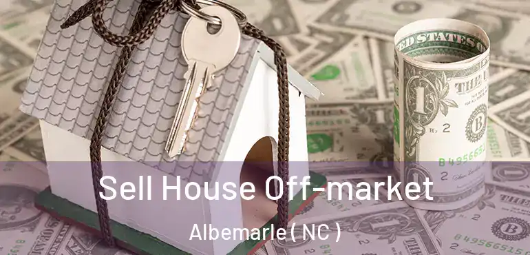  Sell House Off-market Albemarle ( NC )