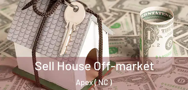  Sell House Off-market Apex ( NC )