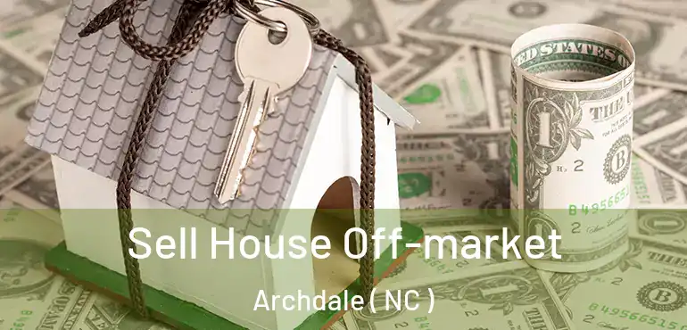  Sell House Off-market Archdale ( NC )