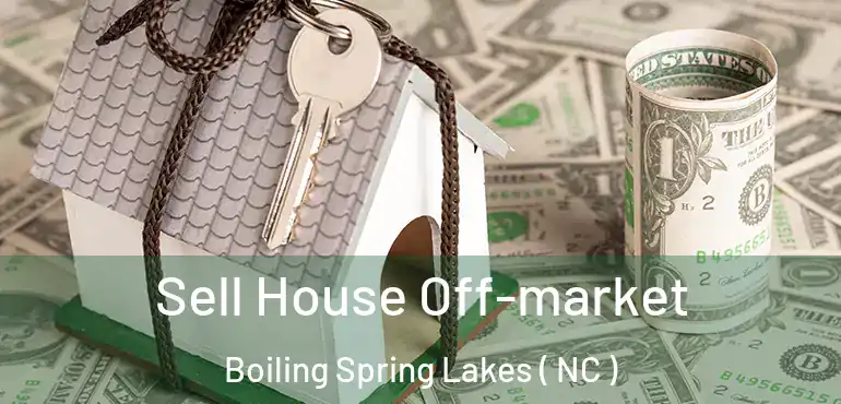  Sell House Off-market Boiling Spring Lakes ( NC )