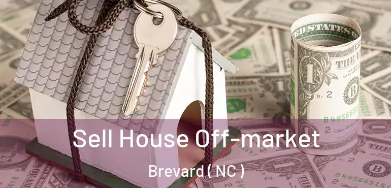  Sell House Off-market Brevard ( NC )