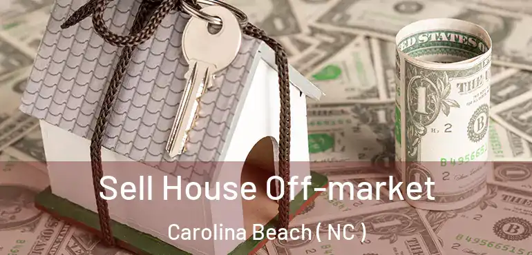  Sell House Off-market Carolina Beach ( NC )