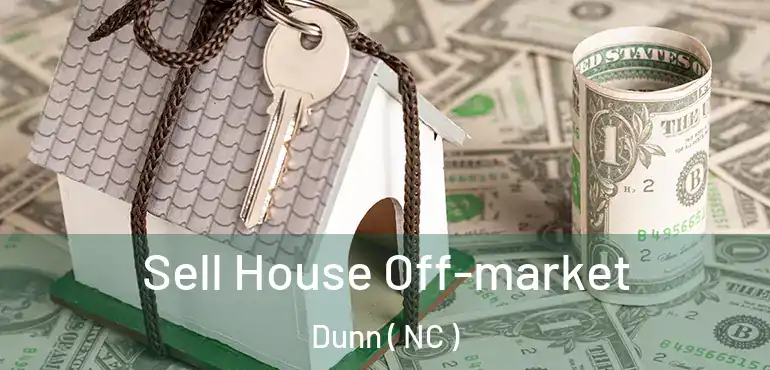  Sell House Off-market Dunn ( NC )