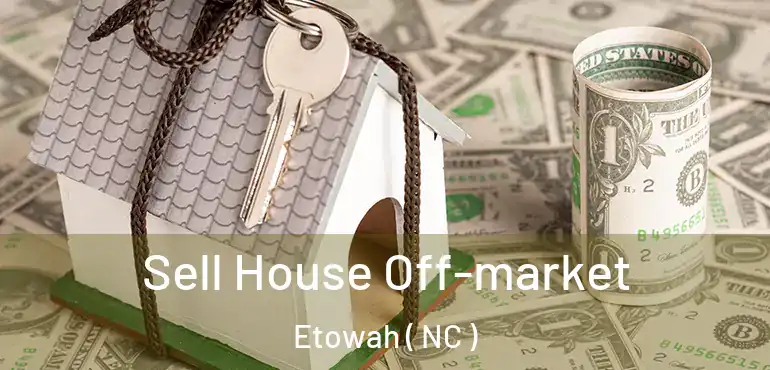  Sell House Off-market Etowah ( NC )