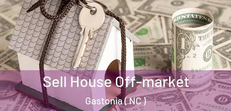  Sell House Off-market Gastonia ( NC )