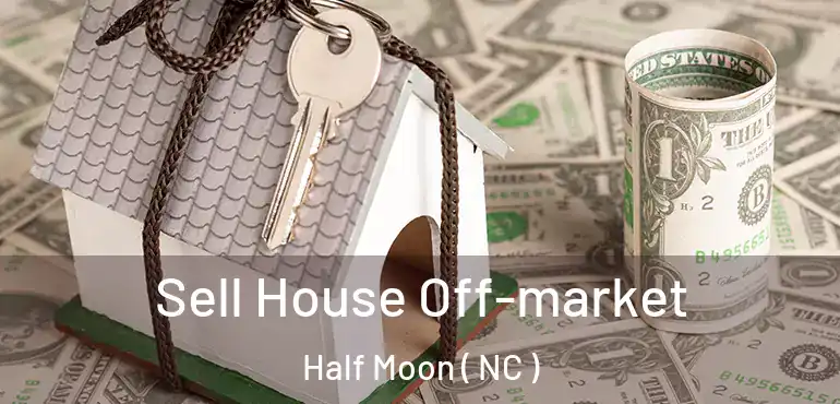  Sell House Off-market Half Moon ( NC )