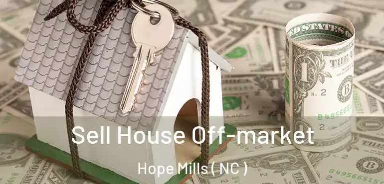  Sell House Off-market Hope Mills ( NC )