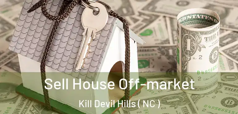  Sell House Off-market Kill Devil Hills ( NC )