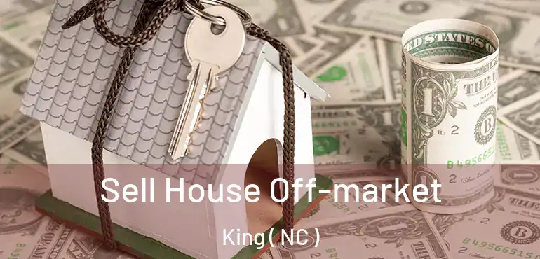  Sell House Off-market King ( NC )