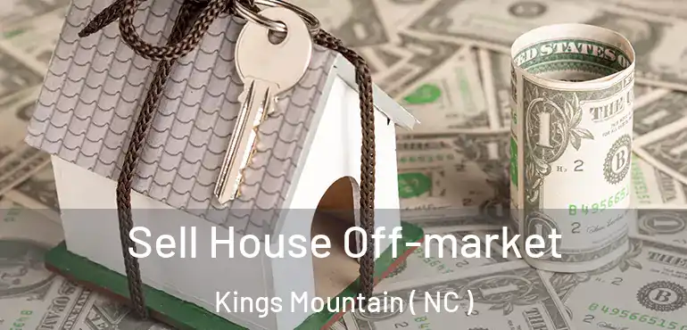  Sell House Off-market Kings Mountain ( NC )