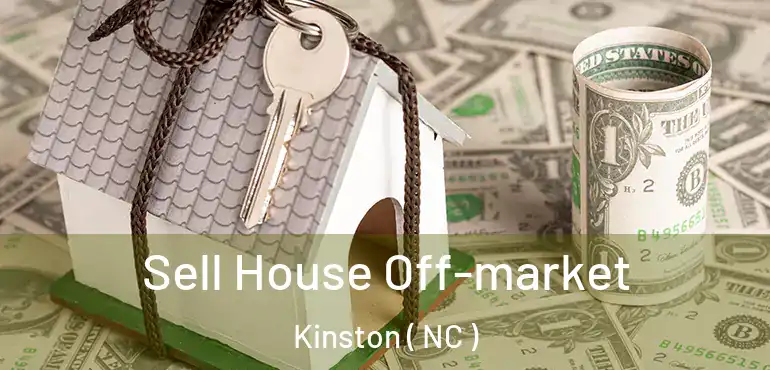 Sell House Off-market Kinston ( NC )