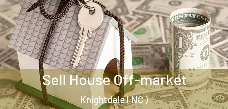  Sell House Off-market Knightdale ( NC )