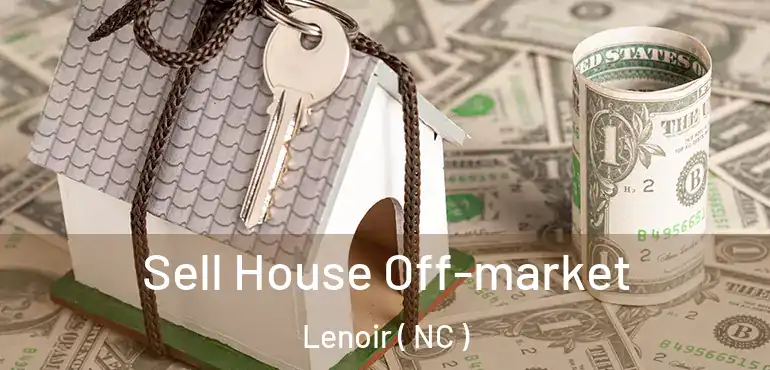  Sell House Off-market Lenoir ( NC )