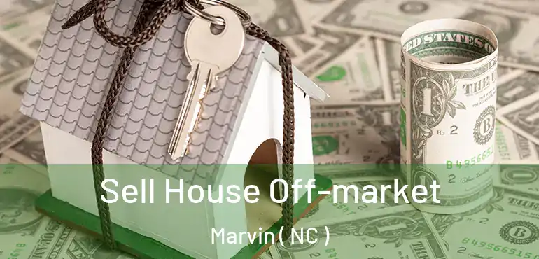  Sell House Off-market Marvin ( NC )
