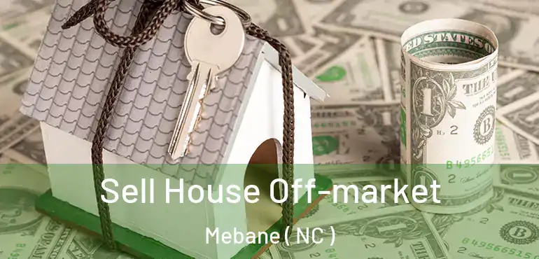  Sell House Off-market Mebane ( NC )
