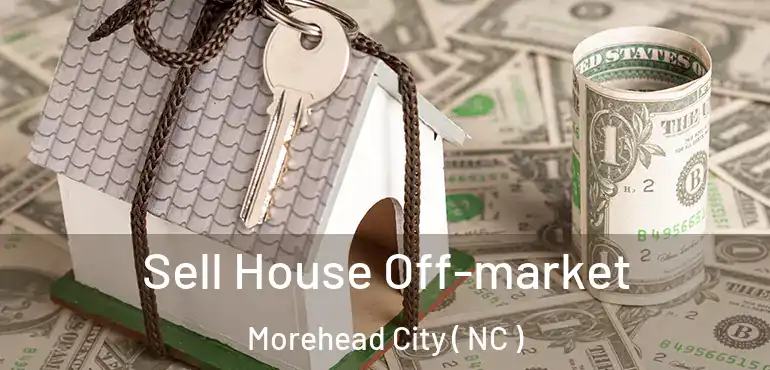  Sell House Off-market Morehead City ( NC )