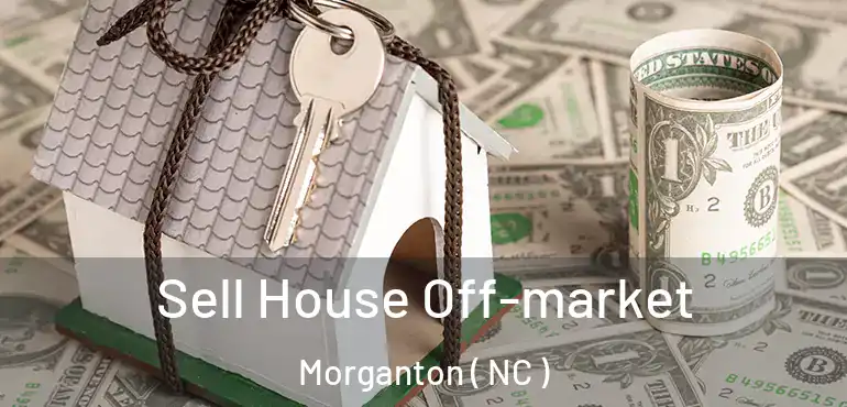  Sell House Off-market Morganton ( NC )