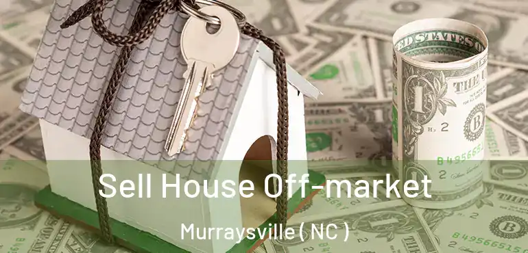  Sell House Off-market Murraysville ( NC )