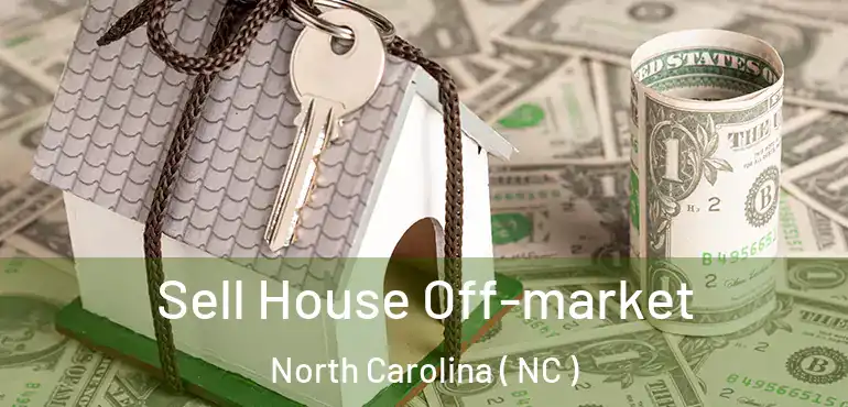 Sell House Off-market North Carolina ( NC )