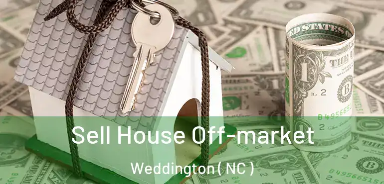  Sell House Off-market Weddington ( NC )