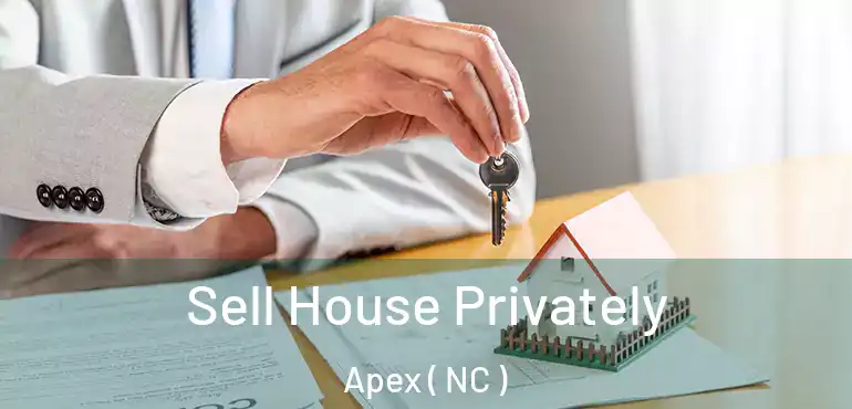  Sell House Privately Apex ( NC )