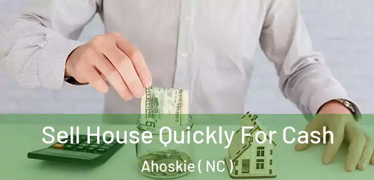  Sell House Quickly For Cash Ahoskie ( NC )