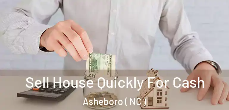  Sell House Quickly For Cash Asheboro ( NC )