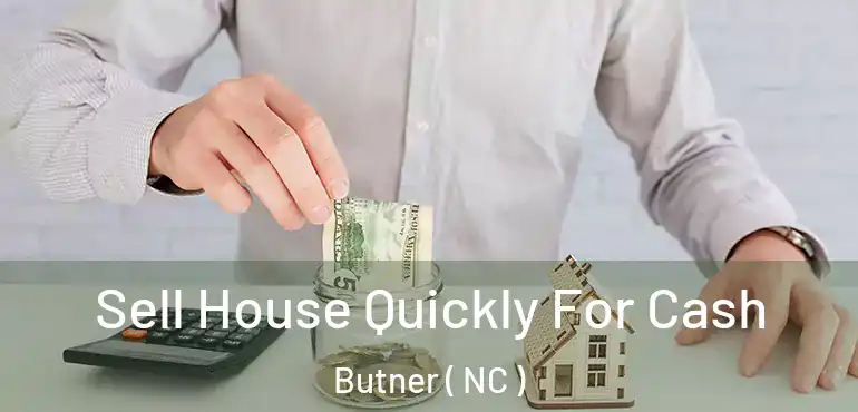  Sell House Quickly For Cash Butner ( NC )