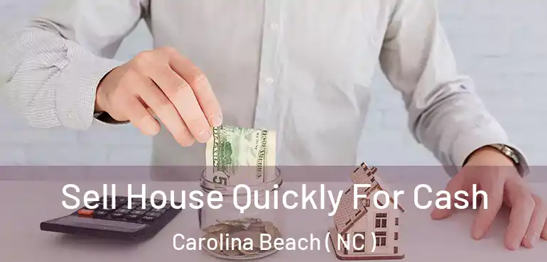  Sell House Quickly For Cash Carolina Beach ( NC )
