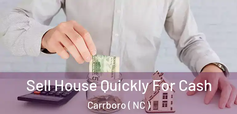  Sell House Quickly For Cash Carrboro ( NC )