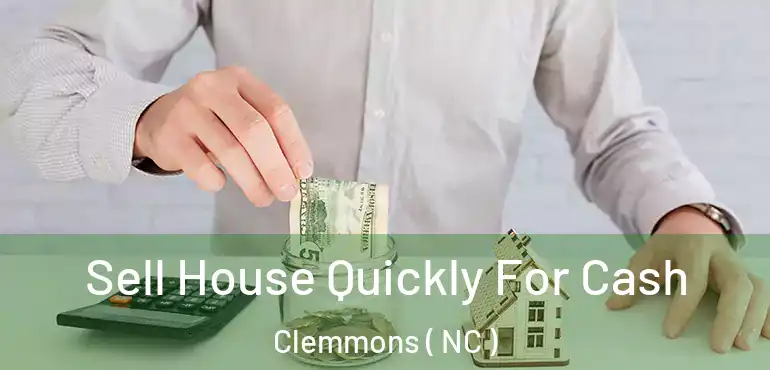  Sell House Quickly For Cash Clemmons ( NC )