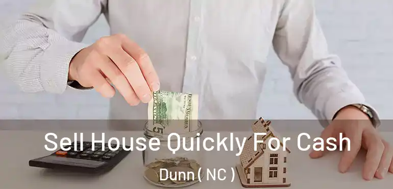  Sell House Quickly For Cash Dunn ( NC )