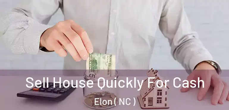  Sell House Quickly For Cash Elon ( NC )
