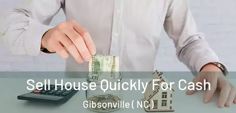  Sell House Quickly For Cash Gibsonville ( NC )