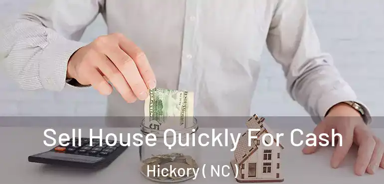  Sell House Quickly For Cash Hickory ( NC )