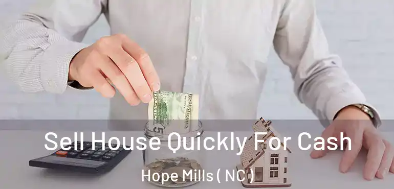  Sell House Quickly For Cash Hope Mills ( NC )