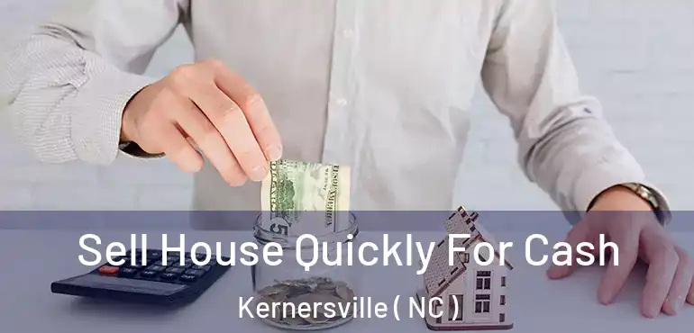  Sell House Quickly For Cash Kernersville ( NC )