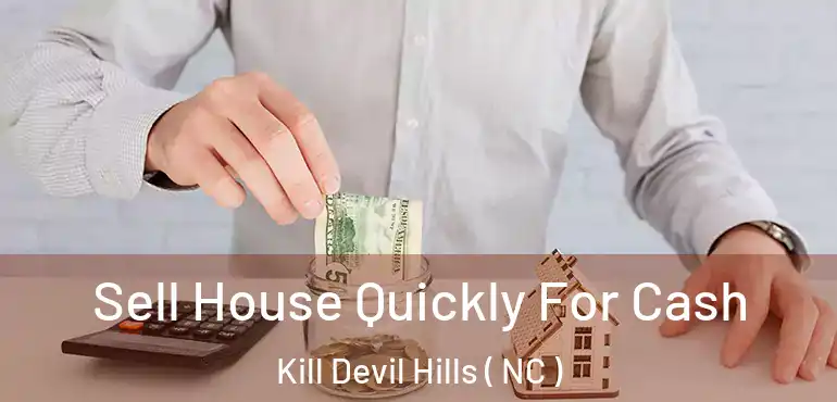 Sell House Quickly For Cash Kill Devil Hills ( NC )