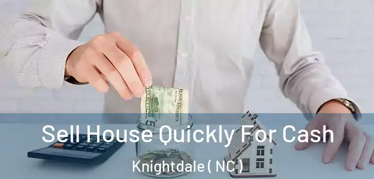  Sell House Quickly For Cash Knightdale ( NC )