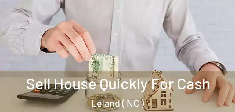  Sell House Quickly For Cash Leland ( NC )