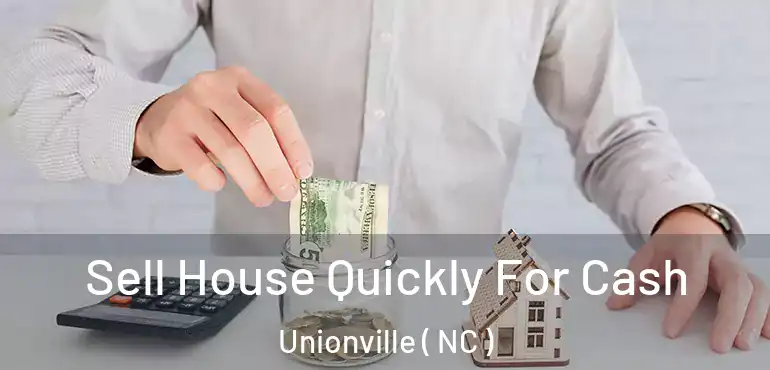  Sell House Quickly For Cash Unionville ( NC )