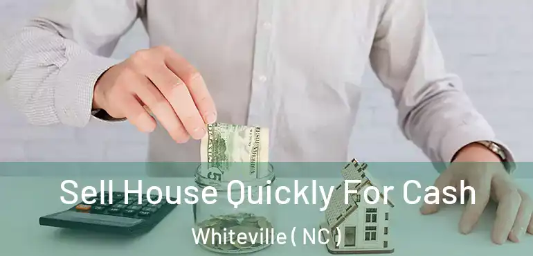  Sell House Quickly For Cash Whiteville ( NC )